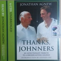 Thanks, Johnners - An Affectionate Tribute to a Broadcasting Legend written by Jonathan Agnew performed by Jonathan Agnew and Stephen Fry on CD (Unabridged)